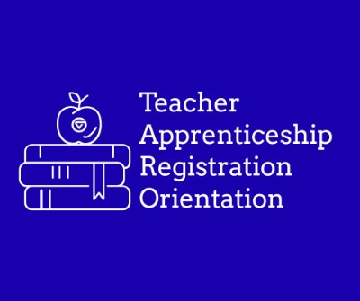 Teacher Apprenticeship Registration Orientation #1